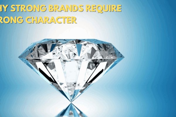 Character Diamonds: Why Strong Brands Require Strong Character