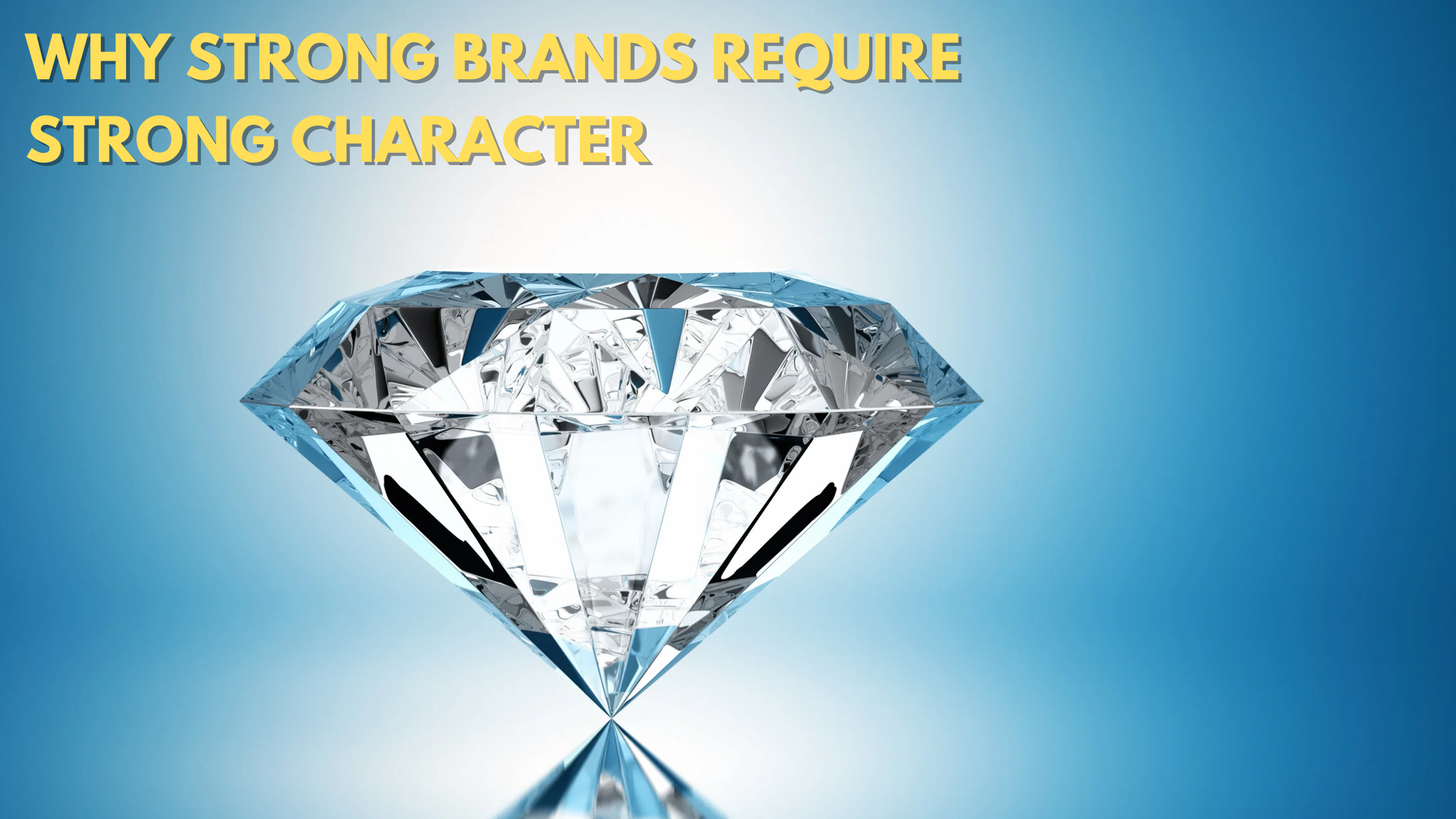 Character Diamonds: Why Strong Brands Require Strong Character